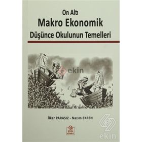 On Altı Makro Ekonomik Düşünce Okulunun Temelleri - Nazım Ekren Prof. Dr. Nazım Ekren İlker Parasız