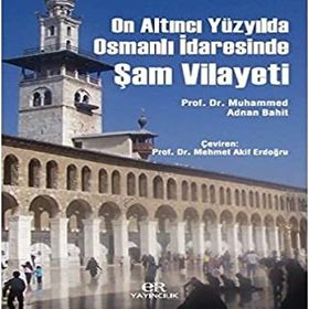 On Altıncı Yüzyılda Osmanlı İdaresinde Şam Vilayeti - Muhammed Adnan Bahit