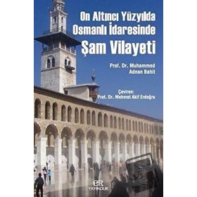 On Altıncı Yüzyılda Osmanlı İdaresinde Şam Vilayeti - Muhammed Adnan Bahit