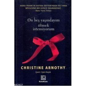 ON BEŞ YAŞINDAYIM ÖLMEK İSTEMİYORUM - CHRISTINE ARNOTHY