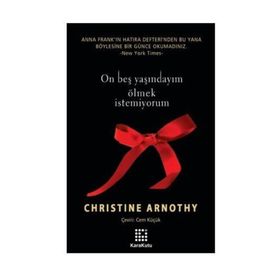ON BEŞ YAŞINDAYIM ÖLMEK İSTEMİYORUM - CHRISTINE ARNOTHY