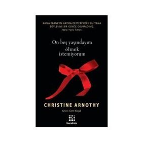 ON BEŞ YAŞINDAYIM ÖLMEK İSTEMİYORUM - CHRISTINE ARNOTHY