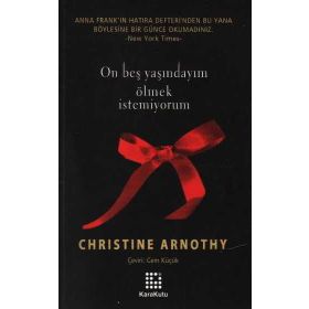 ON BEŞ YAŞINDAYIM ÖLMEK İSTEMİYORUM - CHRISTINE ARNOTHY