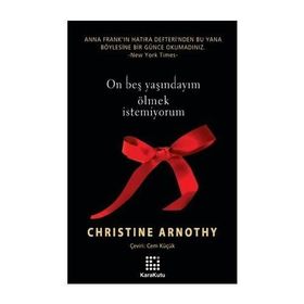ON BEŞ YAŞINDAYIM ÖLMEK İSTEMİYORUM - CHRISTINE ARNOTHY