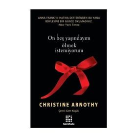 ON BEŞ YAŞINDAYIM ÖLMEK İSTEMİYORUM - CHRISTINE ARNOTHY