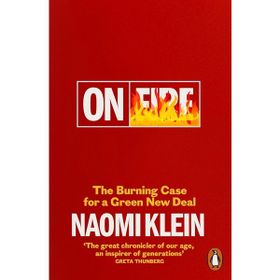 On Fire : The Burning Case for a Green New Deal - Naomi Klein