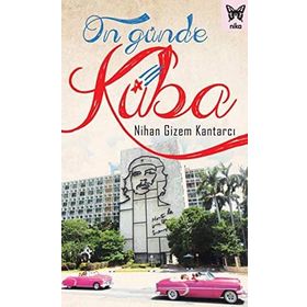 On Günde Küba / Nihan Gizem Kantarcı