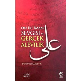 ON İKI İMAM SEVGISI VE GERÇEK ALEVILIK - BURHAN BOZGEYIK