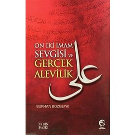 ON İKI İMAM SEVGISI VE GERÇEK ALEVILIK - BURHAN BOZGEYIK