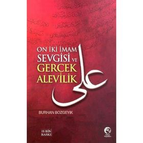 ON İKI İMAM SEVGISI VE GERÇEK ALEVILIK - BURHAN BOZGEYIK