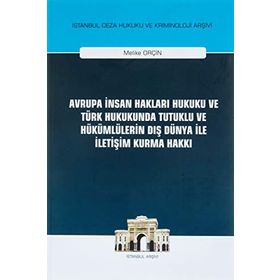 On İki Levha Yayıncılık - Avrupa İnsan Hakları Hukuku ve Türk Hukukunda Tutuklu ve Hükümlülerin Dış Dünya ile İletişim Kurma Hakkı