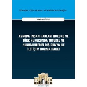 On İki Levha Yayıncılık - Avrupa İnsan Hakları Hukuku ve Türk Hukukunda Tutuklu ve Hükümlülerin Dış Dünya ile İletişim Kurma Hakkı