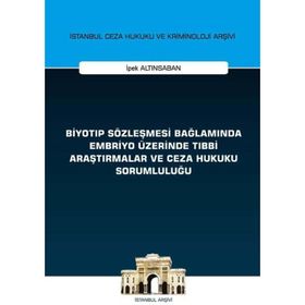 On İki Levha Yayıncılık - Biyotıp Sözleşmesi Bağlamında Embriyo Üzerinde Tıbbi Araştırmalar ve Ceza Hukuku Sorumluluğu