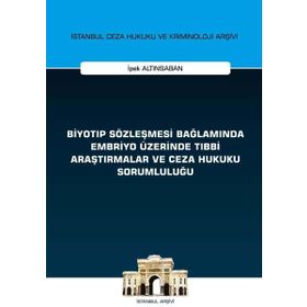 On İki Levha Yayıncılık - Biyotıp Sözleşmesi Bağlamında Embriyo Üzerinde Tıbbi Araştırmalar ve Ceza Hukuku Sorumluluğu