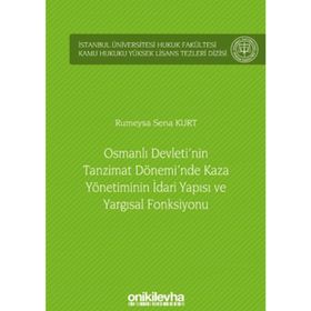 On İki Levha Yayıncılık - Osmanlı Devleti`nin Tanzimat Dönemi`nde Kaza Yönetiminin İdari Yapısı ve Yargısal Fonksiyonu
