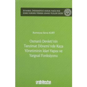 On İki Levha Yayıncılık - Osmanlı Devleti`nin Tanzimat Dönemi`nde Kaza Yönetiminin İdari Yapısı ve Yargısal Fonksiyonu