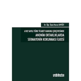 On İki Levha Yayınları - 6102 Sayılı Türk Ticaret Kanunu Çerçevesinde Anonim Ortaklıklarda Sermayenin Korunması İlkesi