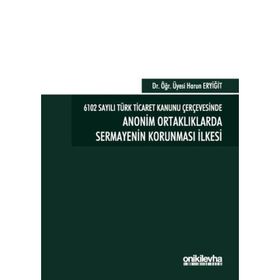 On İki Levha Yayınları - 6102 Sayılı Türk Ticaret Kanunu Çerçevesinde Anonim Ortaklıklarda Sermayenin Korunması İlkesi