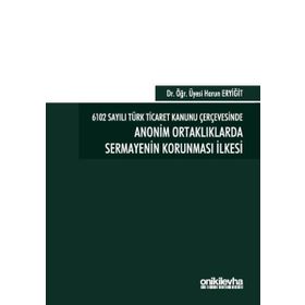 On İki Levha Yayınları - 6102 Sayılı Türk Ticaret Kanunu Çerçevesinde Anonim Ortaklıklarda Sermayenin Korunması İlkesi