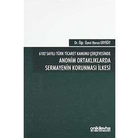 On İki Levha Yayınları - 6102 Sayılı Türk Ticaret Kanunu Çerçevesinde Anonim Ortaklıklarda Sermayenin Korunması İlkesi