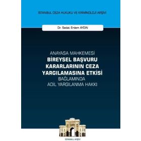 On İki Levha Yayınları - Anayasa Mahkemesi Bireysel Başvuru Kararlarının Ceza Yargılamasına Etkisi Bağlamında Adil Yargılanma Hakkı