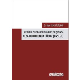 On İki Levha Yayınları Efser Erden Tütüncü Kriminolojik Değerlendirmeler Işığında Ceza Hukukunda Fücur Ensest