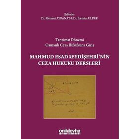 On İki Levha Yayınları Tanzimat Dönemi Osmanlı Ceza Hukukuna Giriş-Mahmud Esad Seydişehri`nin Ceza Hukuku Dersleri