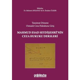 On İki Levha Yayınları Tanzimat Dönemi Osmanlı Ceza Hukukuna Giriş-Mahmud Esad Seydişehri`nin Ceza Hukuku Dersleri