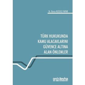 On İki Levha Yayınları - Türk Hukukunda Kamu Alacaklarını Güvence Altına Alan Önlemler Burcu Kuzucu Yapar