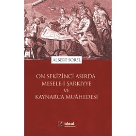 On Sekizinci Asırda Mesele-i Şarkıyye ve Kaynarca Muahedesi - Albert Sorel
