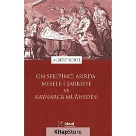 On Sekizinci Asırda Mesele-i Şarkıyye ve Kaynarca Muahedesi - Albert Sorel