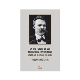 On The Future Of Our Educational Institutions Friedrich Nietzsche-Platanus Publishing