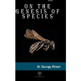 On The Genesis Of Species St. George Mivart-Platanus Publishing