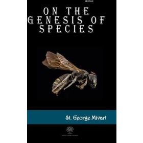 On The Genesis Of Species St. George Mivart-Platanus Publishing