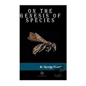 On The Genesis Of Species St. George Mivart-Platanus Publishing