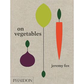 On Vegetables: Modern Recipes for the Home Kitchen - Jeremy Fox