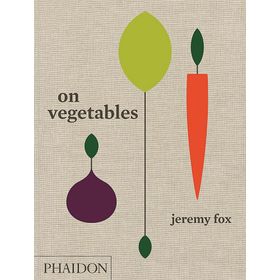 On Vegetables: Modern Recipes for the Home Kitchen - Jeremy Fox
