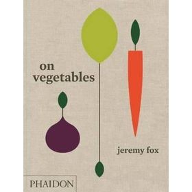 On Vegetables: Modern Recipes for the Home Kitchen - Jeremy Fox