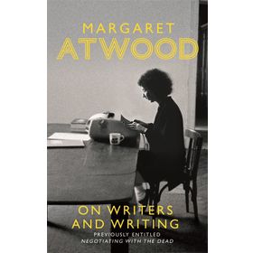 On Writers And Writing - Margaret Atwood