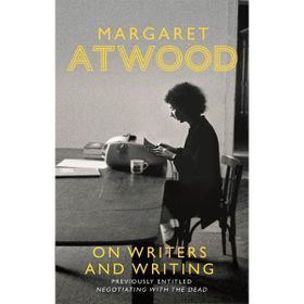On Writers And Writing - Margaret Atwood