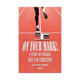 On Your Mark! A Story of College Life and Athletics - Ralph Henry Barbour