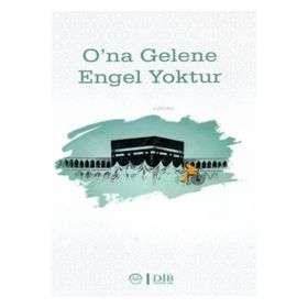 O`na Gelene Engel Yoktur - Diyanet İşleri Başkanlığı