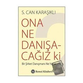 Ona Ne Danışacağız ki ? - S. Can Karaşıklı