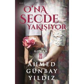 O’na Secde Yakışıyor - Ahmed Günbay Yıldız