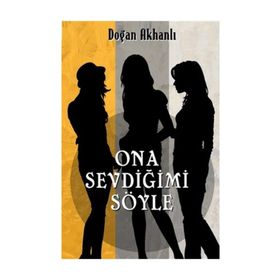 Ona Sevdiğimi Söyle - Doğan Akhanlı