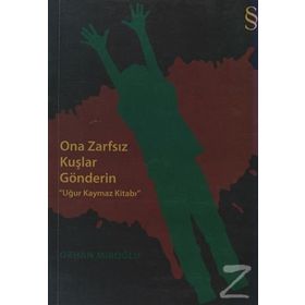 ONA ZARFSIZ KUŞLAR GÖNDERİN UĞUR KAYMAZ KİTABI - ORHAN MİROĞLU