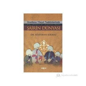Onaltıncı Yüzyıl Tezkirelerinde Şairin Dünyası - Süleyman Solmaz
