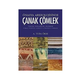 Önasya Arkeolojisinde Çanak Çömlek - A. Tuba Ökse