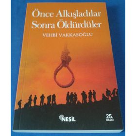 ÖNCE ALKIŞLADILAR, SONRA ÖLDÜRDÜLER - VEHBI VAKKASOĞLU