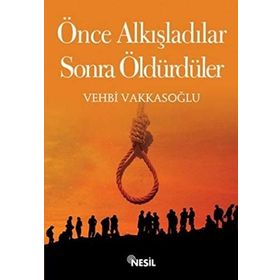 ÖNCE ALKIŞLADILAR, SONRA ÖLDÜRDÜLER - VEHBI VAKKASOĞLU